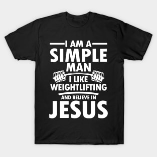 I am a Simple Man I Like Weightlifting and Believe in Jesus T-Shirt